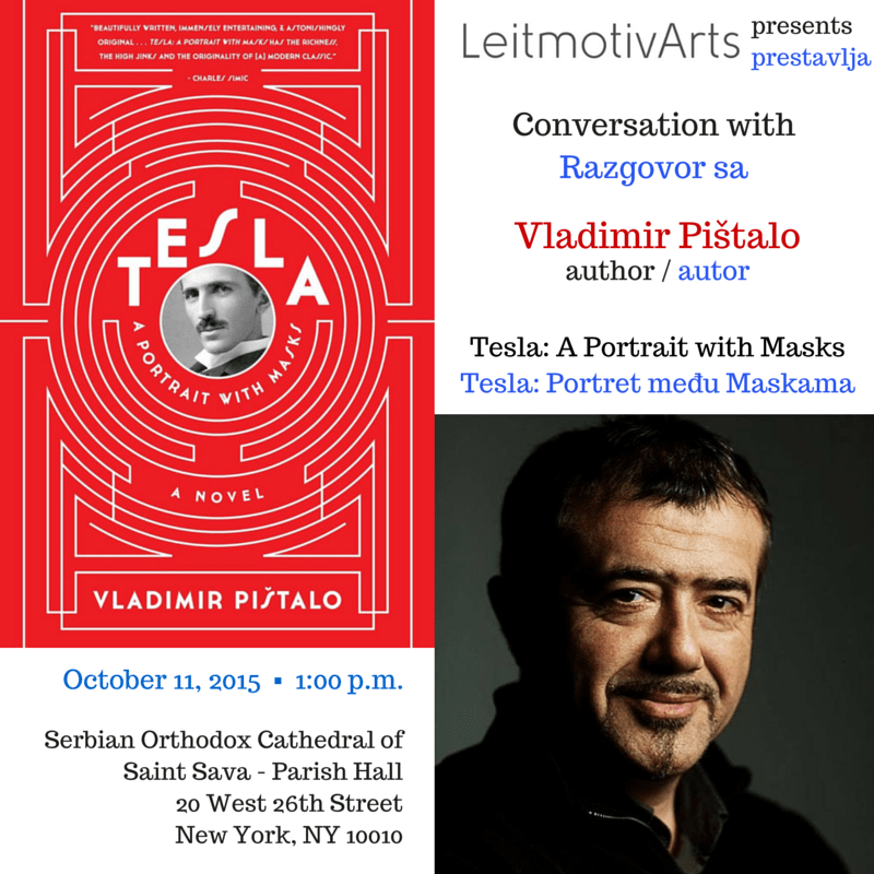 Conversation with Vladimir Pištalo and Presentation of his novel “Tesla: A Portrait with Masks” – Sunday, October 11, 2015